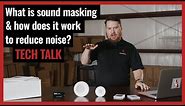 What is sound masking and how does it work to reduce noise? - Pro Acoustics Tech Talk Episode 52