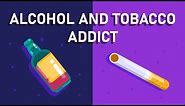 What happens if You are An Alcohol and Tobacco Addict? - Effects on Brain and Body
