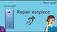Samsung Galaxy S8 Plus Earpiece Repair Guide