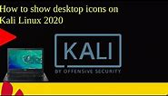 How to show desktop icons on Kali Linux 2020