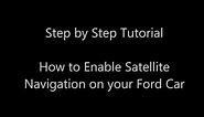 Ford SYNC 2 - Step by Step Tutorial of How to Enable Satellite Navigation (Sat Nav) on a Ford Car