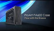 ProArt PA602 PC Case – Flow with the Breeze