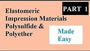 Elastomeric Impression materials : Part 1 Polysulfide , Polyether