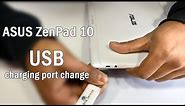 ASUS ZenPad 10 USB Charging port change