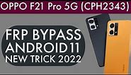CPH2343 OPPO F21 PRO 5G ANDRIOD 11 FRP BYPASS | HOW TO REMOVE GOOGLE ACCOUNT OPPO RENO7 5G NEW TRICK