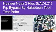 Huawei Nova 2 Plus (BAC-L21) Frp Bypass By Halabtech Tool Test Point