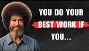 29 Bob Ross Quotes That You Need To Know | Bob Ross' Quotes
