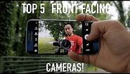 Top 5 Front Facing Cameras! (Best Selfie Phone?)