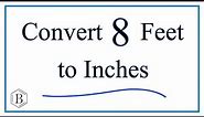 Convert 8 Feet to Inches (8ft to in)
