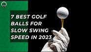 Top Golf Balls for Slow Swing Speeds: 2023 Edition
