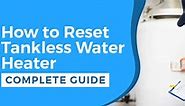 How to Reset Tankless Water Heater: 4 Easy Steps To Follow
