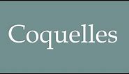 How to Pronounce ''Coquelles'' Correctly in French
