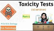 PART-1 Toxicity Tests (LC50 / LD50) - Introduction, Purpose of Toxicity Tests,Terminologies M.Sc