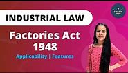 Factory Act 1948 Full Lecture | Part 2 | Applicability | Features