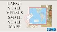 Understanding Map Scale: Large Scale Versus Small Scale Maps