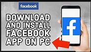 How to Download and Install the Facebook App on Your PC? (Step-by-Step Guide)