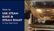 How to Use Steam Bake & Steam Roast in Your Wall Oven