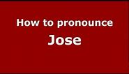 How to Pronounce Jose - PronounceNames.com