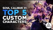 Soul Calibur VI | Top 5 Custom Characters