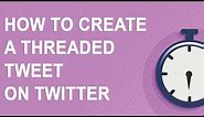 How to create a threaded tweet on Twitter