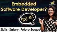 How to become an Embedded Software Developer? | Salary | Required Skills | Future Scope