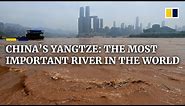 The Yangtze River: Why China’s ‘beating heart’ is too big to fail