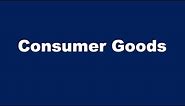 What are Consumer Goods?