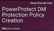 How to Create a Protection Policy in PowerProtect Data Manager Using the GUI