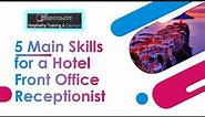 5 Skills for a Hotel Front Office Receptionist-Your Proper Hotel Training