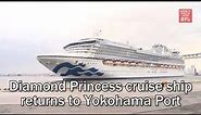 Diamond Princess cruise ship returns to Yokohama Port