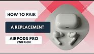 How to Pair a Replacement AirPod Pro (2nd Gen)