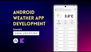 Android ☀️ Weather 🌧️ App Development | Tutorial 5 | Save Location | Android Studio 🚀