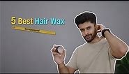 TOP 5 HAIR WAX FOR MEN 2022 | HAIRSTYLING 101