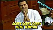 sorry sorry sorry meme template | Rahul Gandhi meme template | copyright free memes