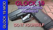 Glock 19 Trigger Guard Under Cut - DIY