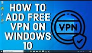 How To Add FREE VPN On WINDOWS 10