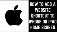 How to Add a Website Shortcut to iPhone or iPad Home Screen