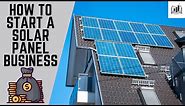 How to Start a Solar Panel Business | Starting a Solar Panel Manufacturing & Installation Company