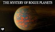 The Mysterious Planets that Wander The Galaxy : What are Rogue Planets?