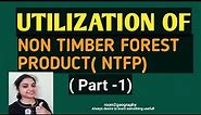 Utilization of Non Timber Forest Product( NTFP)(part 1):Forestry:: Utilization of forest product