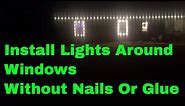 How To Put Christmas Lights Around Windows Without Nails Or Glue