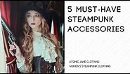 Women's Steampunk Costume - 5 MUST HAVE Steampunk Accessories - Where Can I Buy Steampunk Clothing?
