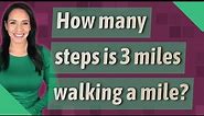 How many steps is 3 miles walking a mile?