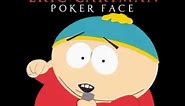 Eric Cartman - Pokerface (10 hours)