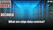 What are edge data centres and why are they essential for 5G?