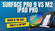 Surface Pro 9 vs M2 iPad Pro - Which is best?
