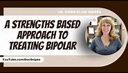 A Strengths Based Approach to Bipolar Disorder Treatment