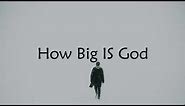 How Big Is God | Lyrics