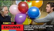 Robert De Niro's Happy Birthday Greeting To Zac Efron's Girlfriend