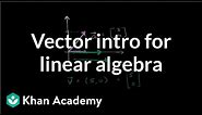 Vector intro for linear algebra | Vectors and spaces | Linear Algebra | Khan Academy